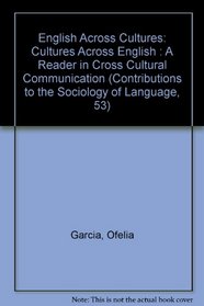 English Across Cultures: Cultures Across English : A Reader in Cross Cultural Communication (Contributions to the Sociology of Language, 53)