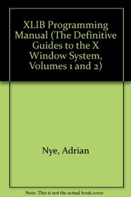 Xlib Programming Manual for Version 11 of the X Window System (The Definitive Guides to the X Window System, Volumes 1 and 2)