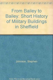 From Bailey to Bailey: Short History of Military Buildings in Sheffield