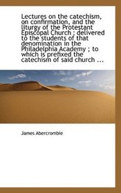 Lectures on the catechism, on confirmation, and the liturgy of the Protestant Episcopal Church: del