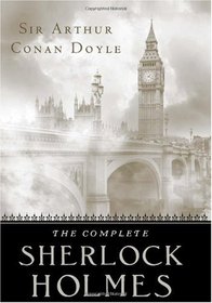 The Complete Sherlock Holmes: Four Novels and Four Short Story Collections in One Volume