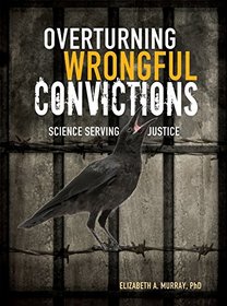 Overturning Wrongful Convictions: Science Serving Justice (Nonfiction - Young Adult)