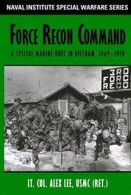 Force Recon Command: A Special Marine Unit in Vietnam, 1969-1970 (Naval Institue Special Warfare)