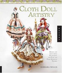 Cloth Doll Artistry: Design and Costuming Techniques for Flat and Fully Sculpted Figures
