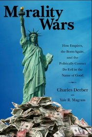 Morality Wars: How Empires, the Born Again, and the Politically Correct Do Evil in the Name of Good