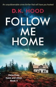 Follow Me Home (Detectives Kane and Alton, Bk 3)