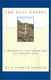 The Full Gospel: A Biblical Vocabulary of Salvation