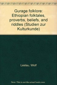Gurage folklore: Ethiopian folktales, proverbs, beliefs, and riddles (Studien zur Kulturkunde)