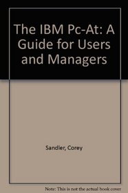 The IBM Pc-At: A Guide for Users and Managers