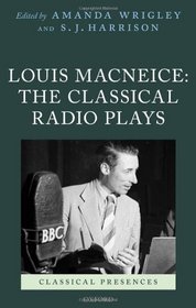 Louis MacNeice: The Classical Radio Plays (Classical Presences)