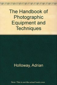 The Handbook of Photographic Equipment and Techniques