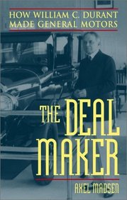 The Deal Maker: How William C. Durant Made General Motors