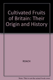 Cultivated Fruits of Britain: Their Origin and History