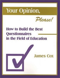 Your Opinion, Please! : How to Build the Best Questionnaires in the Field of Education