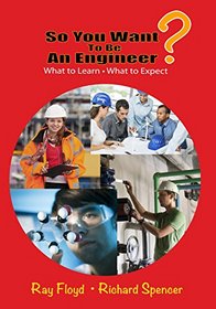 So You Want to be an Engineer?: What to Learn & What to Expect