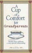 A Cup of Comfort for Grandparents: Stories That Celebrate a Very Special Relationship (Cup of Comfort)