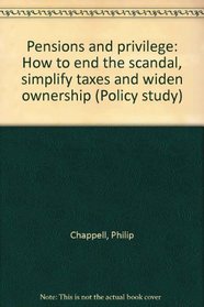 Pensions and privilege: How to end the scandal, simplify taxes and widen ownership (Policy study)