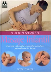 El Arte Practico del Masaje Infantil (Embarazo/ Bebes)