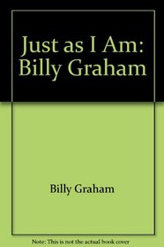 Just as I Am: Billy Graham