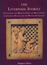 The Liverpool Ivories: Late Antiques and Medieval Ivory and Bone Carving in the Liverpool Museum and the Walker Art Gallery