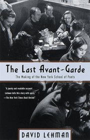 The Last Avant-Garde : The Making of the New York School of Poets
