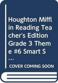 Houghton Mifflin Reading Teacher's Edition Grade 3 Theme #6 Smart Solutions