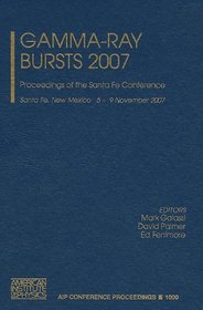 Gamma-Ray Bursts 2007: Proceedings of the Santa Fe Conference (AIP Conference Proceedings / Astronomy and Astrophysics)