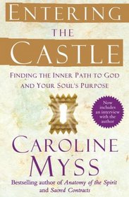 Entering the Castle: Finding the Inner Path to God and Your Soul's Purpose