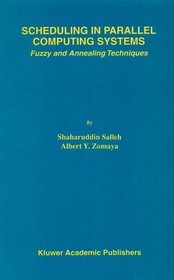 Scheduling in Parallel Computing Systems: Fuzzy and Annealing Techniques (The Springer International Series in Engineering and Computer Science)