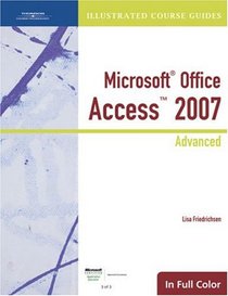 Illustrated Course Guide: Microsoft Office Access 2007 Advanced (Illustrated Course Guides in Full Color)