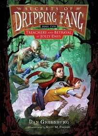 Treachery and Betrayal at Jolly Days (Secrets of Dripping Fang, Bk 2)