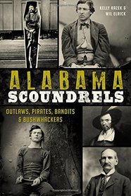 Alabama Scoundrels: Outlaws, Pirates, Bandits & Bushwhackers (True Crime)