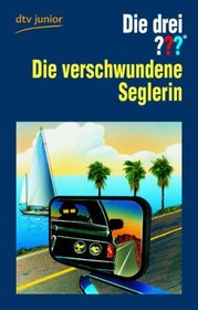 Die drei ???. Die verschwundene Seglerin. (drei Fragezeichen). ( Ab 10 J.).