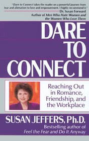 Dare to Connect : Reaching Out in Romance, Friendship, and the Workplace