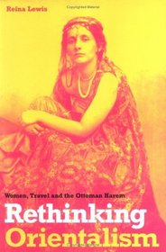 Rethinking Orientalism: Women, Travel, And The Ottoman Harem