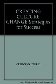 CREATING CULTURE CHANGE - STRATEGIES FOR SUCCESS