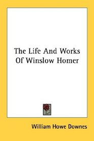 The Life And Works Of Winslow Homer (Kessinger Publishing's Rare Reprints)