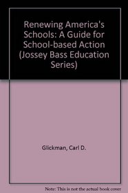 Renewing America's Schools: A Guide for School-Based Action (Jossey Bass Education Series)