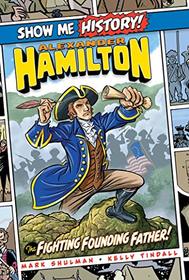 Alexander Hamilton: The Fighting Founding Father! (Show Me History!)