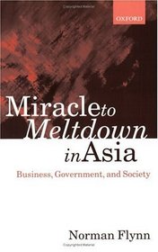 Miracle to Meltdown in Asia: Business, Government, and Society