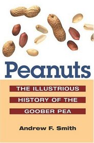 Peanuts: The Illustrious History of the Goober Pea (The Food Series)