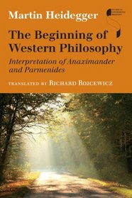 The Beginning of Western Philosophy: Interpretation of Anaximander and Parmenides (Studies in Continental Thought)