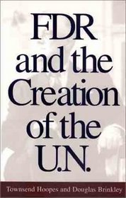 FDR and the Creation of the U.N.