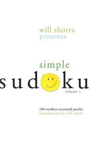 Will Shortz Presents Simple Sudoku Volume 1: 100 Wordless Crossword Puzzles