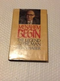 Menahem Begin: The legend and the man