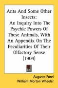 Ants And Some Other Insects: An Inquiry Into The Psychic Powers Of These Animals, With An Appendix On The Peculiarities Of Their Olfactory Sense (1904)