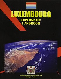 Luxembourg Diplomatic Handbook (World Business, Investment and Government Library)