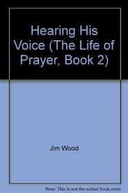 Hearing His Voice (The Life of Prayer, Book 2)