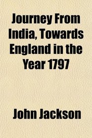 Journey From India, Towards England in the Year 1797