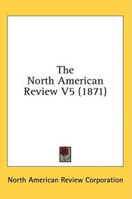 The North American Review V5 (1871)